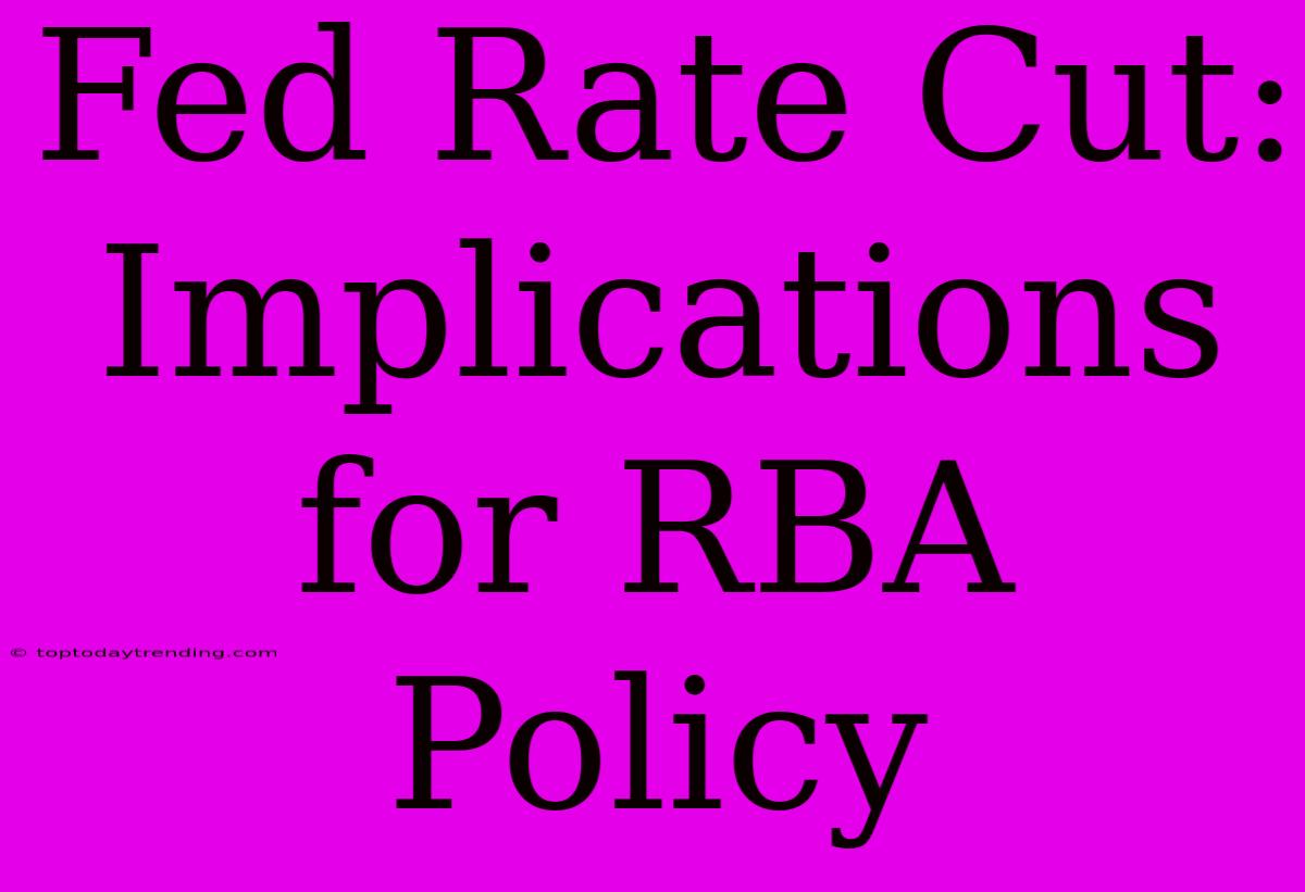 Fed Rate Cut: Implications For RBA Policy