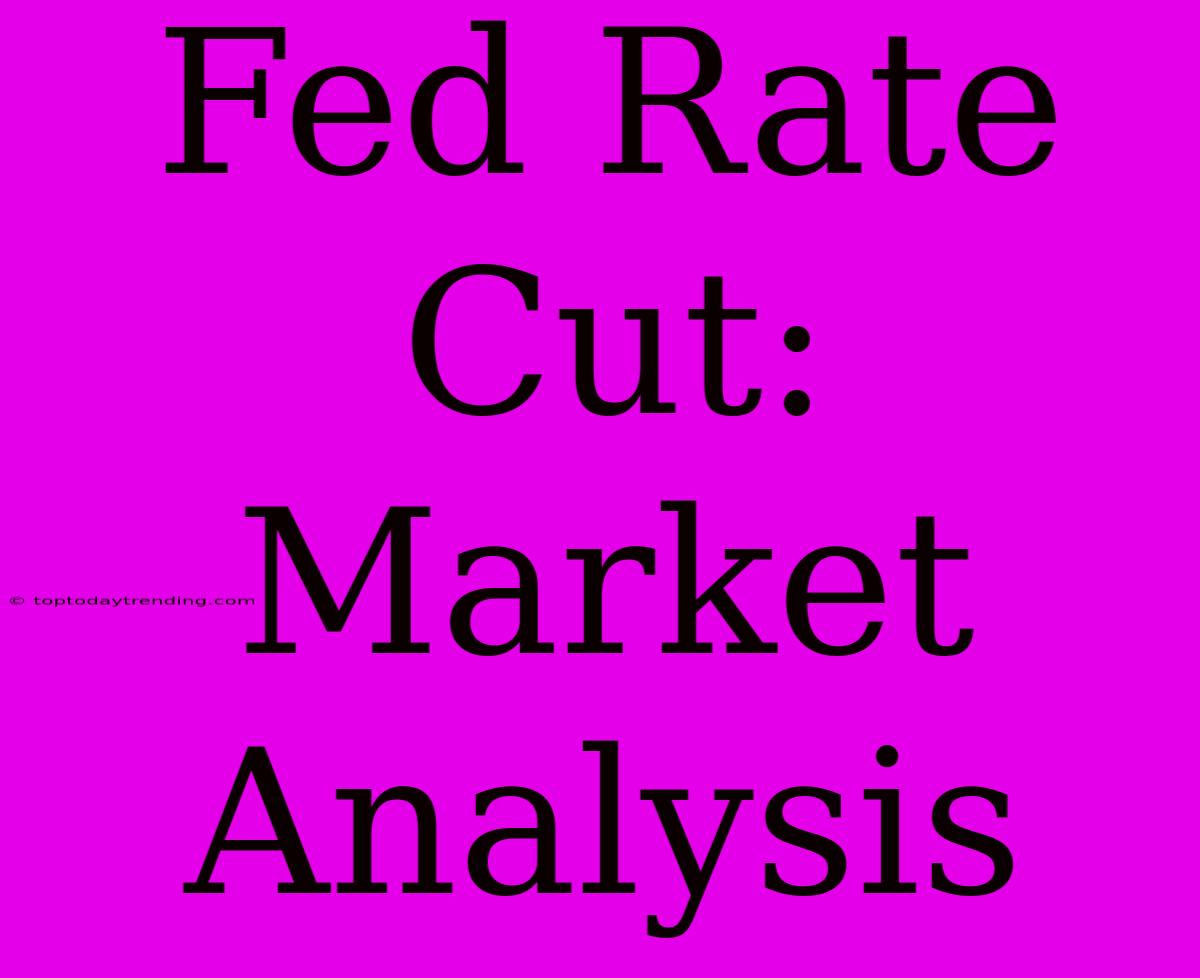 Fed Rate Cut: Market Analysis