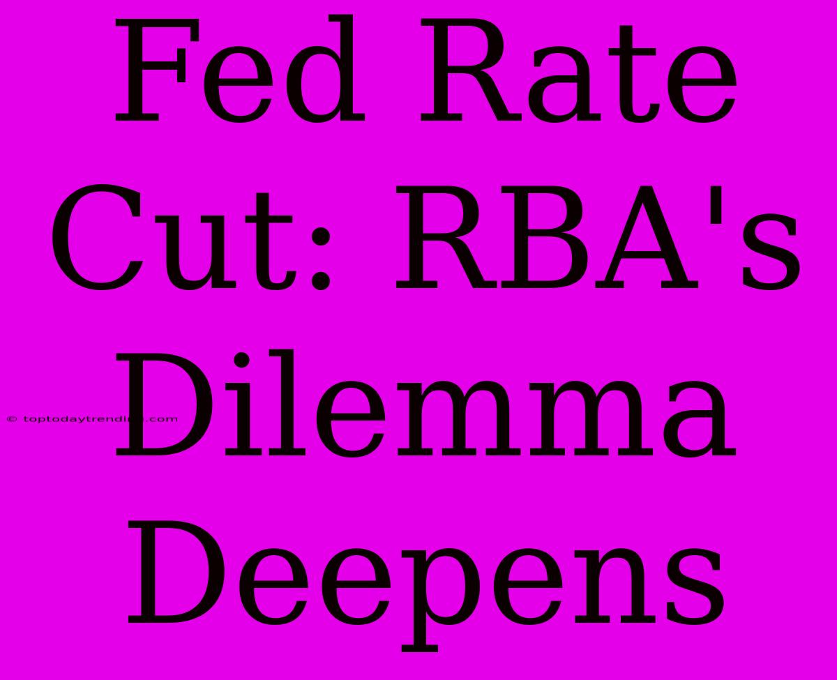 Fed Rate Cut: RBA's Dilemma Deepens