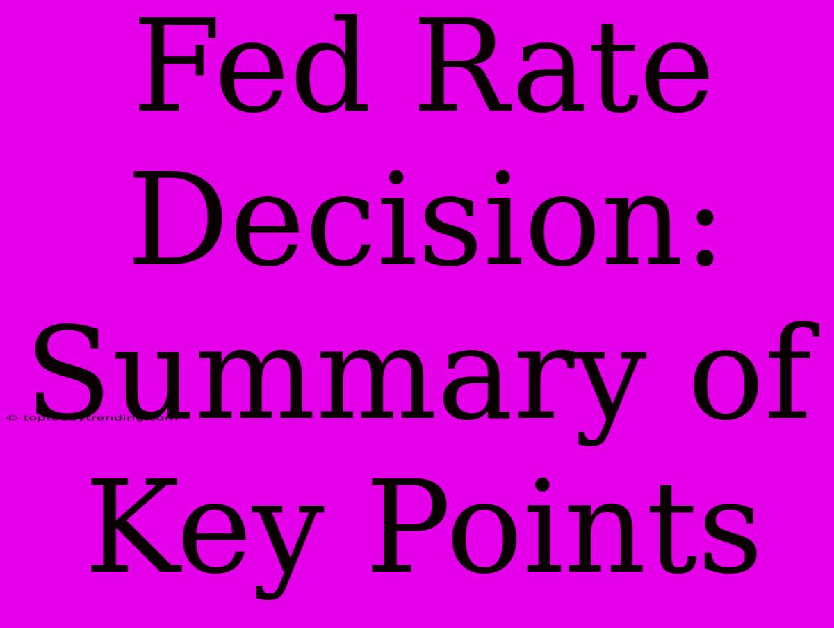 Fed Rate Decision: Summary Of Key Points