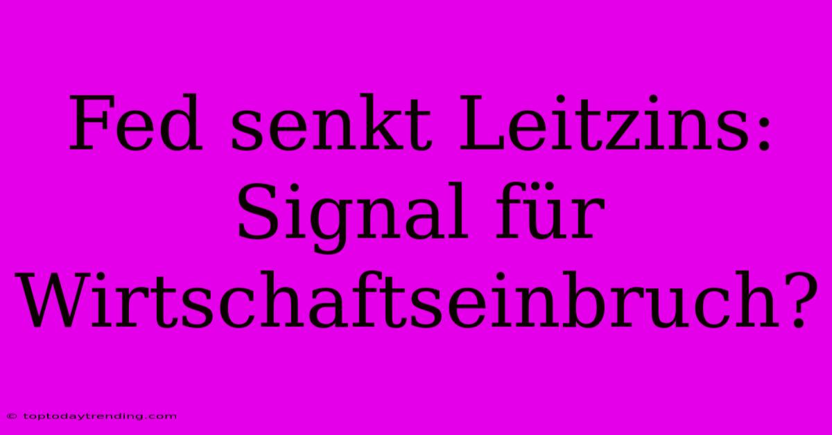 Fed Senkt Leitzins: Signal Für Wirtschaftseinbruch?