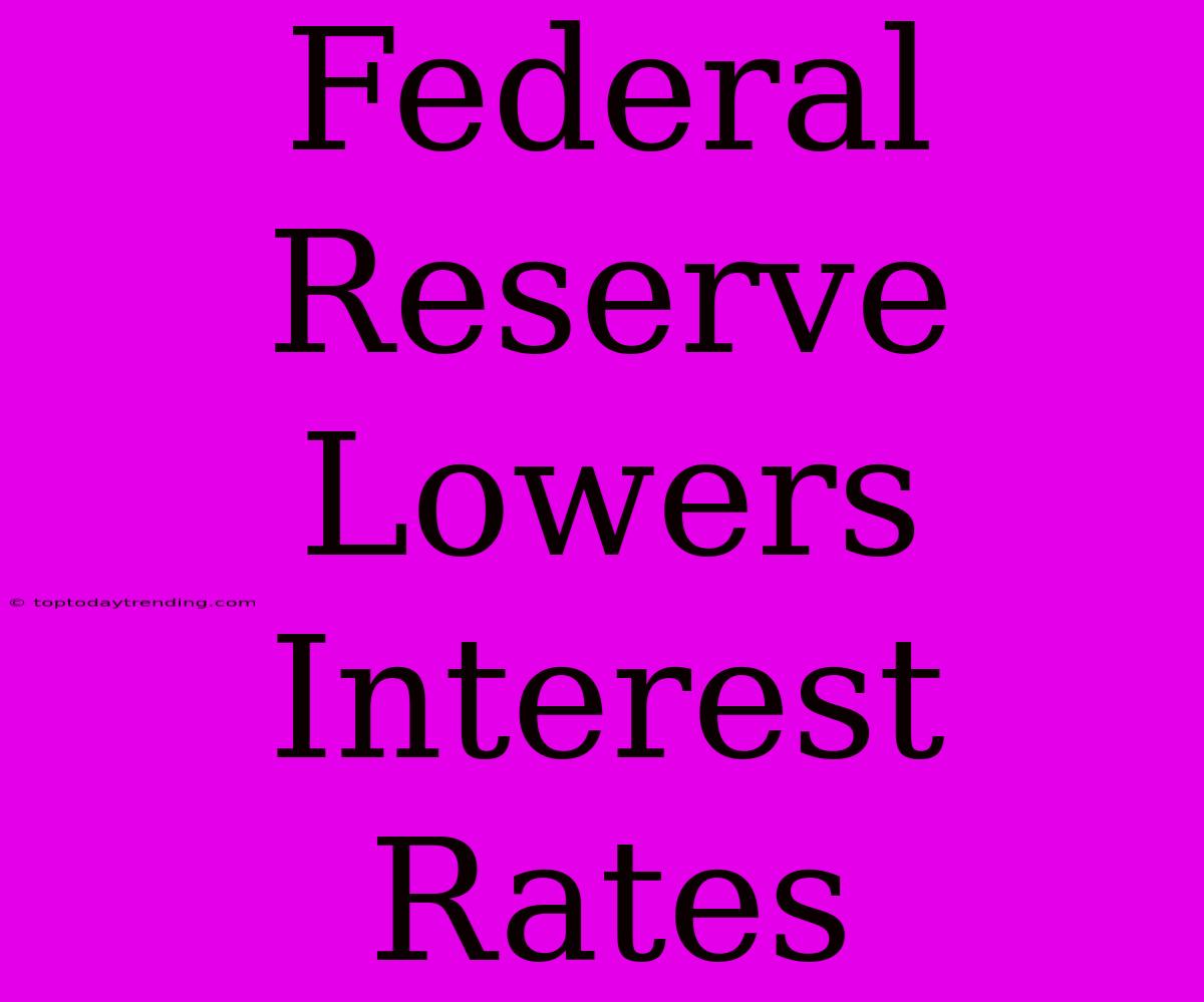 Federal Reserve Lowers Interest Rates