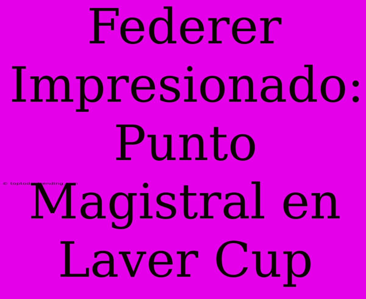 Federer Impresionado: Punto Magistral En Laver Cup