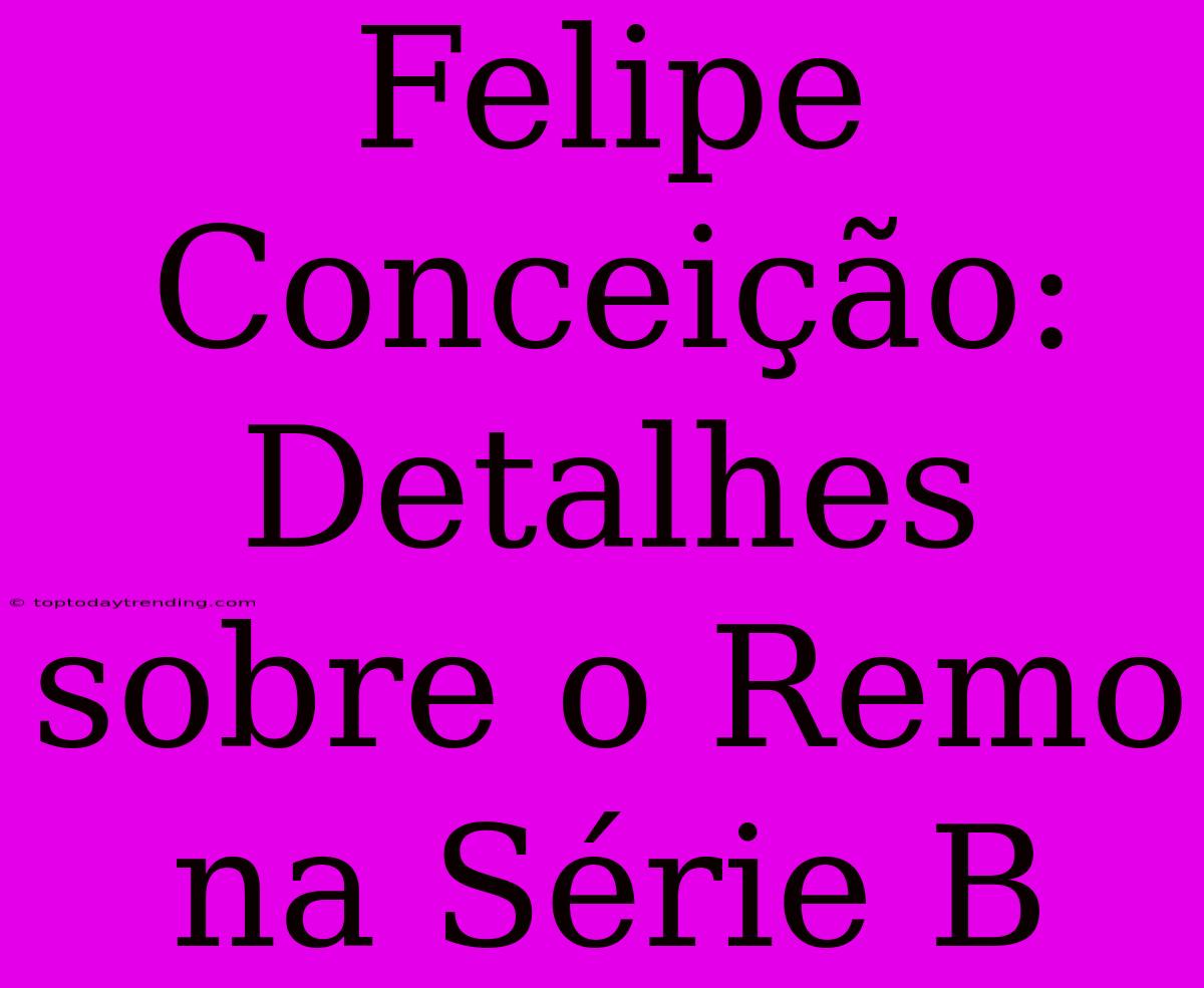 Felipe Conceição: Detalhes Sobre O Remo Na Série B