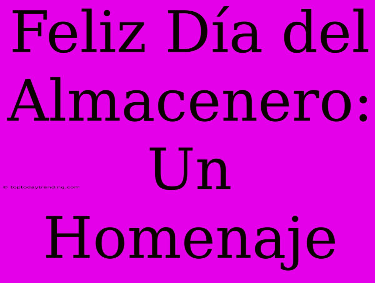 Feliz Día Del Almacenero: Un Homenaje