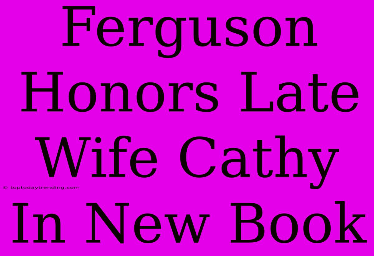 Ferguson Honors Late Wife Cathy In New Book