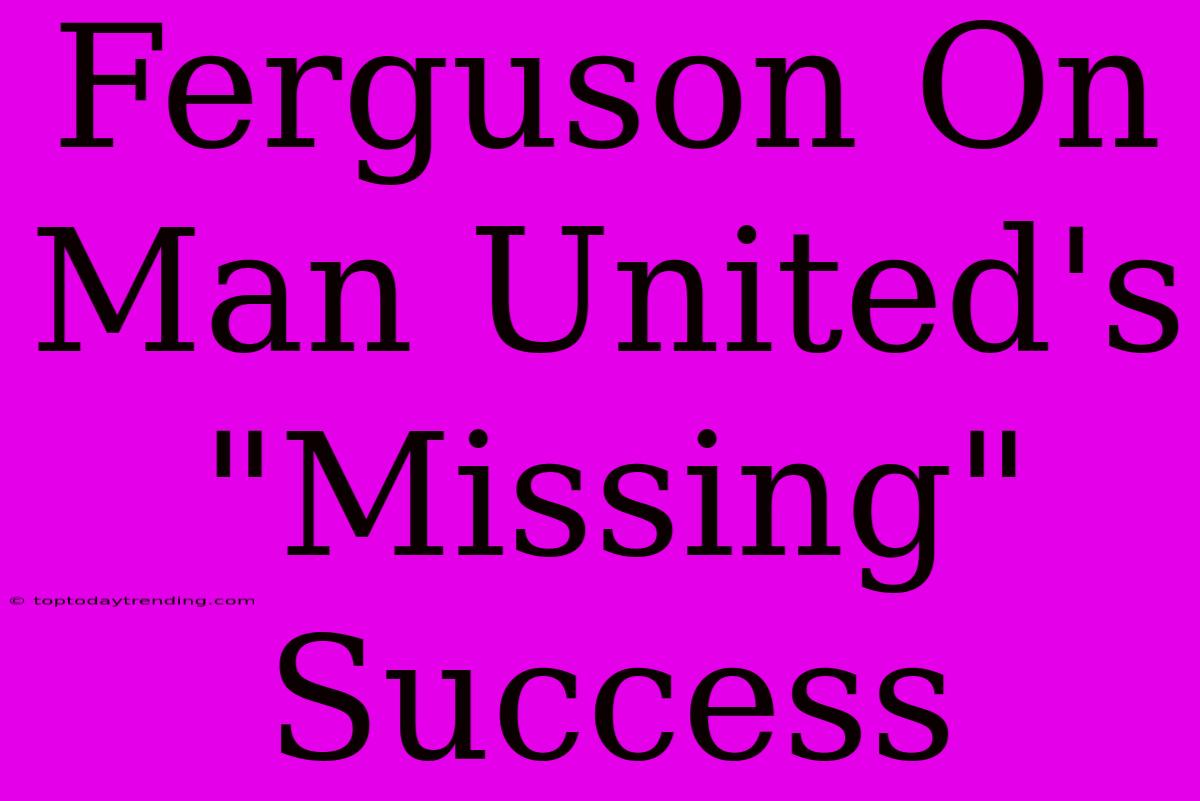 Ferguson On Man United's 