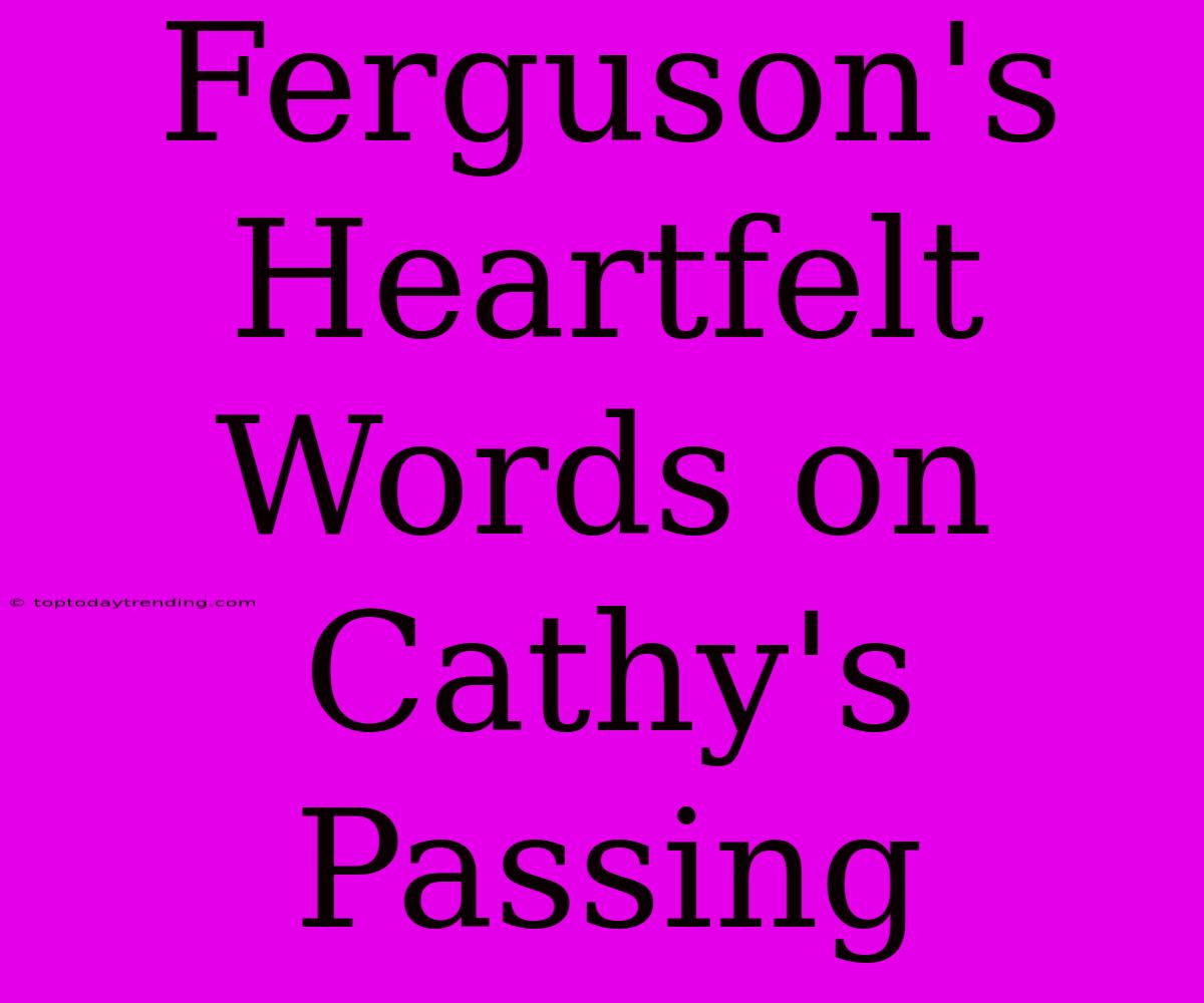 Ferguson's Heartfelt Words On Cathy's Passing