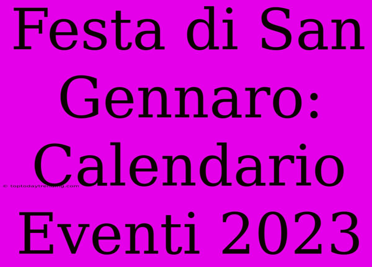 Festa Di San Gennaro: Calendario Eventi 2023