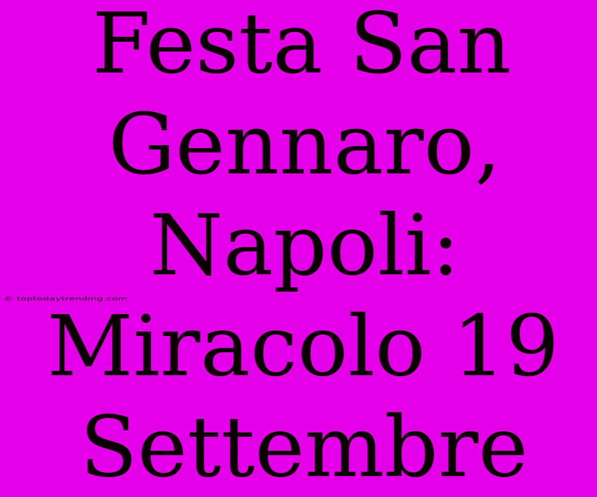 Festa San Gennaro, Napoli: Miracolo 19 Settembre