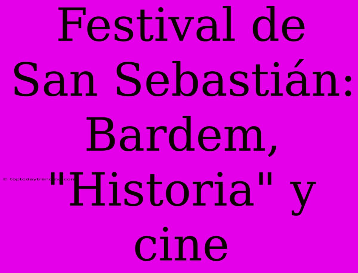 Festival De San Sebastián: Bardem, 