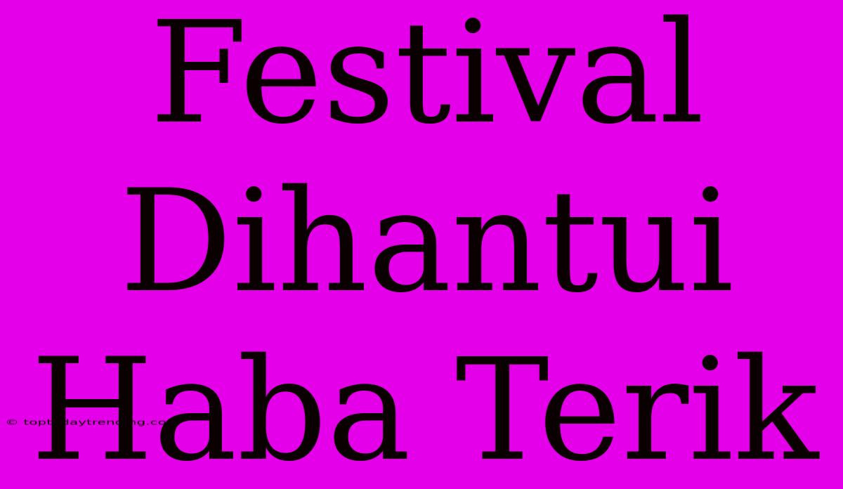 Festival Dihantui Haba Terik