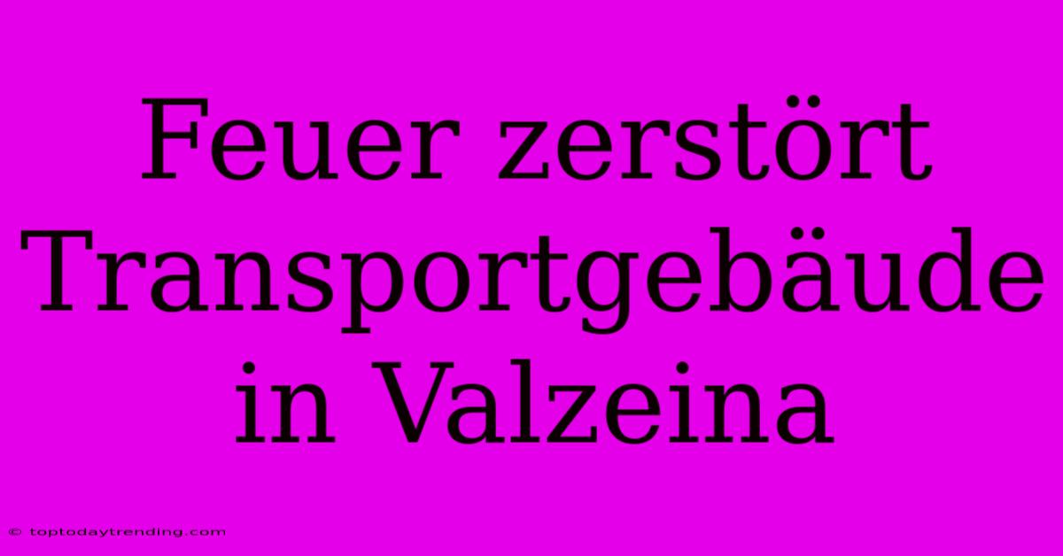 Feuer Zerstört Transportgebäude In Valzeina