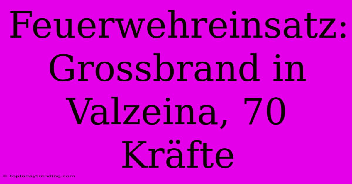 Feuerwehreinsatz: Grossbrand In Valzeina, 70 Kräfte