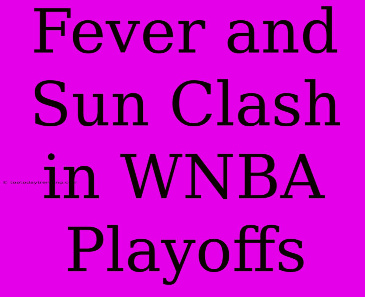 Fever And Sun Clash In WNBA Playoffs