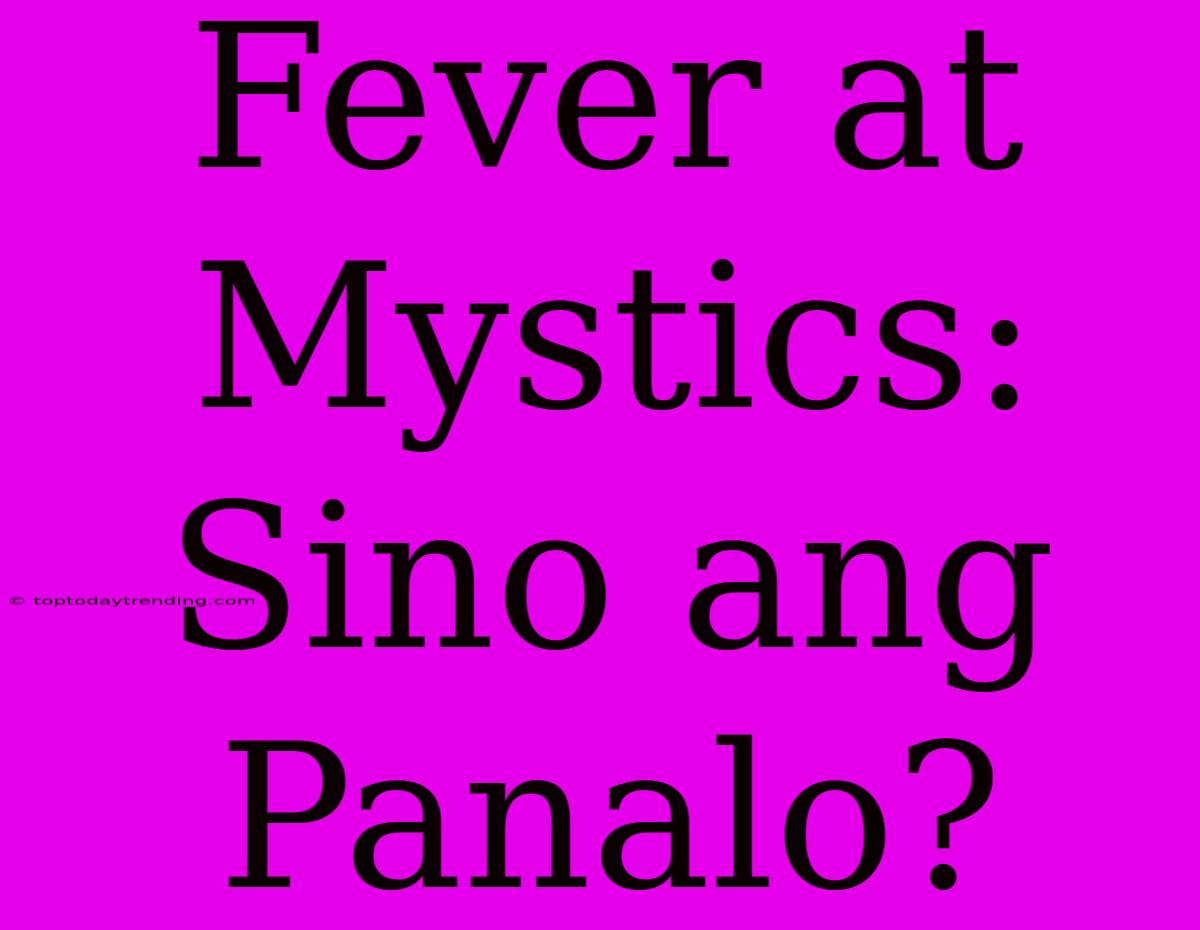 Fever At Mystics: Sino Ang Panalo?