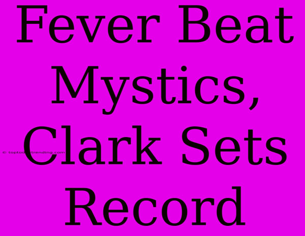 Fever Beat Mystics, Clark Sets Record