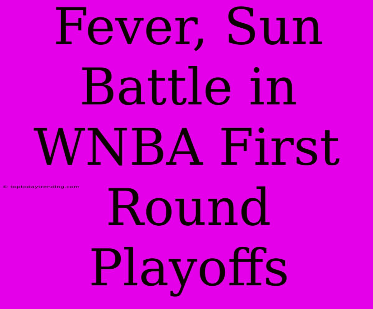 Fever, Sun Battle In WNBA First Round Playoffs