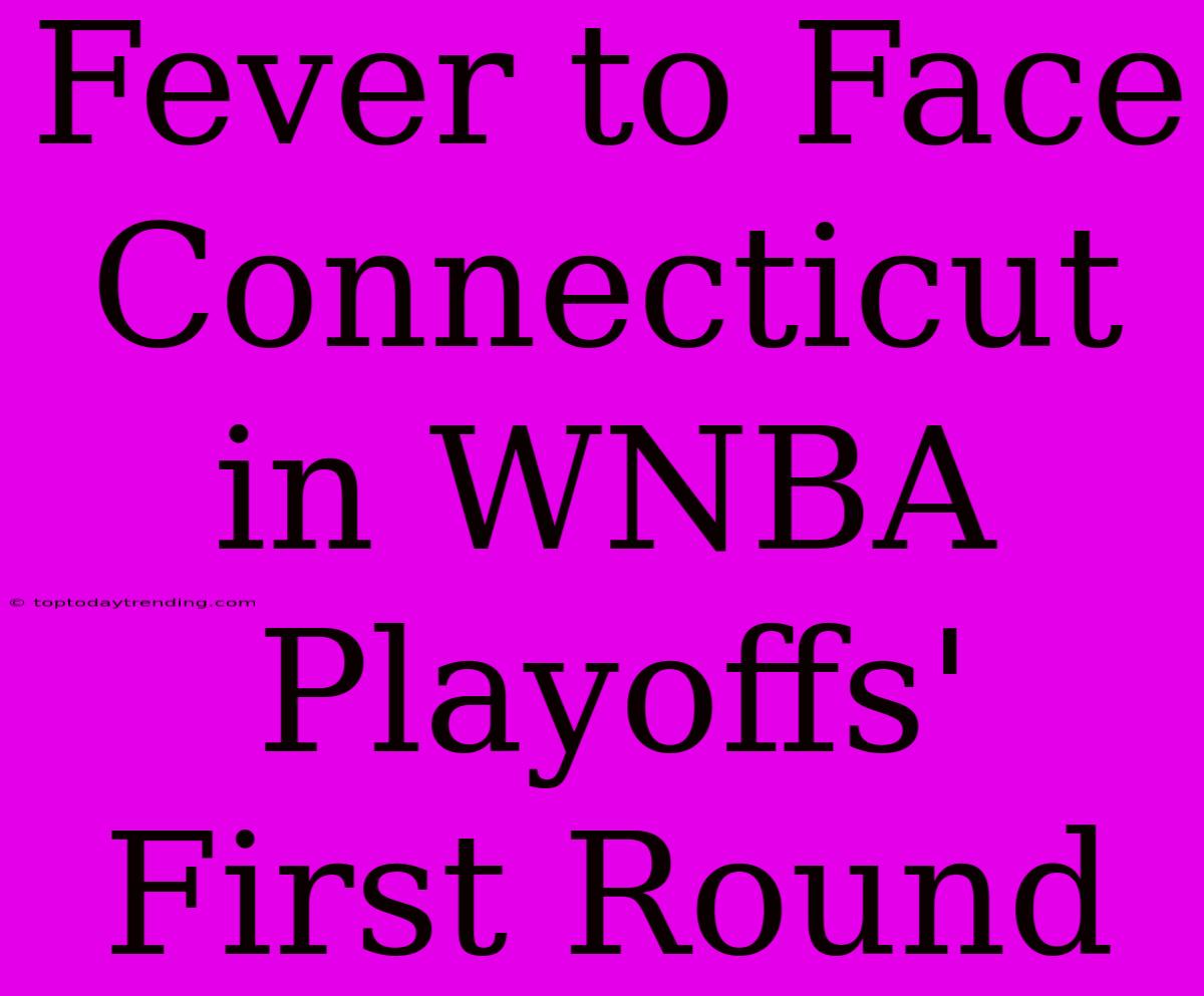 Fever To Face Connecticut In WNBA Playoffs' First Round