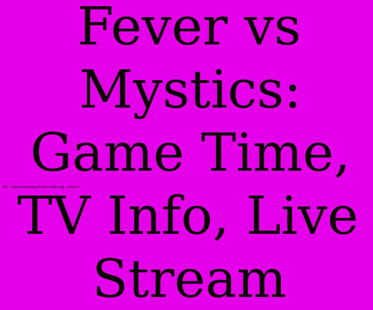 Fever Vs Mystics: Game Time, TV Info, Live Stream