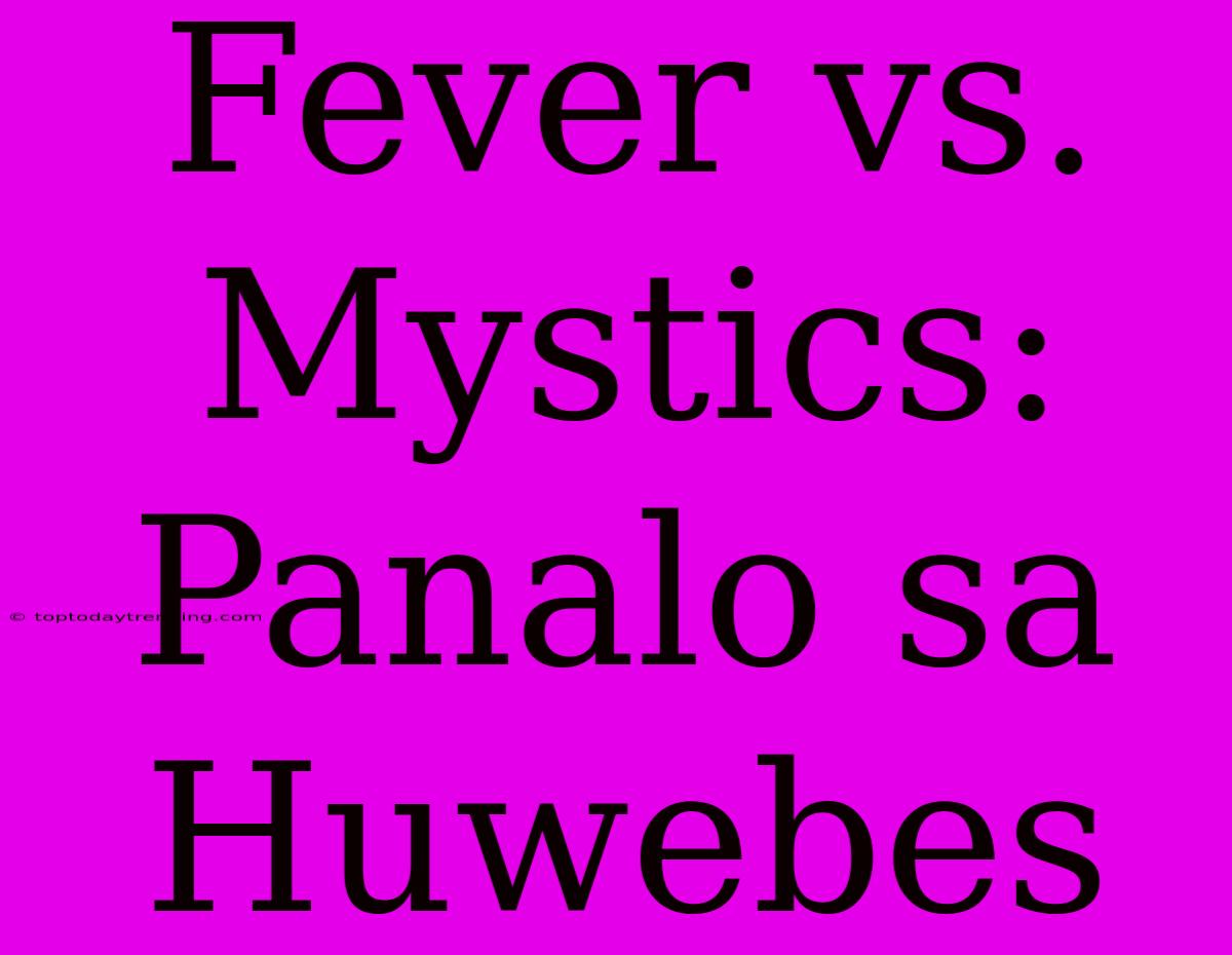 Fever Vs. Mystics: Panalo Sa Huwebes