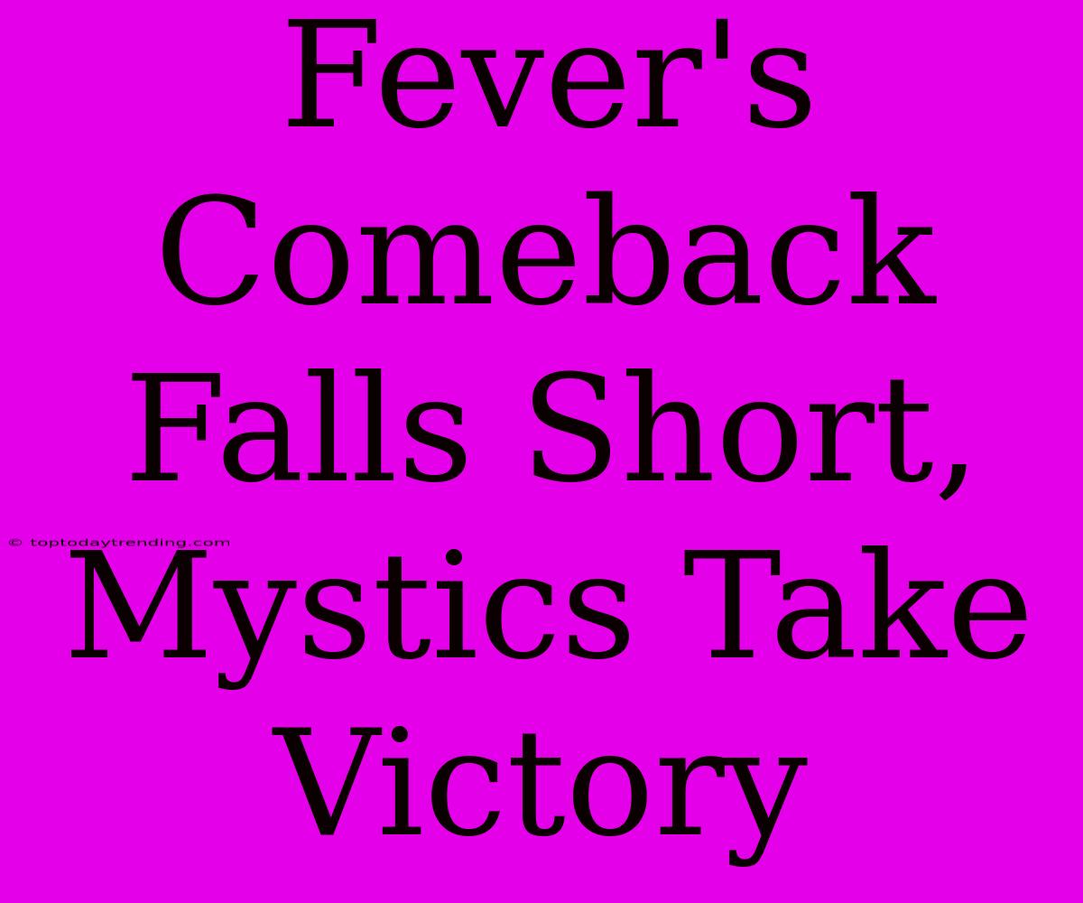 Fever's Comeback Falls Short, Mystics Take Victory