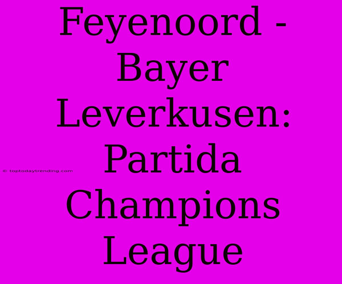 Feyenoord - Bayer Leverkusen: Partida Champions League