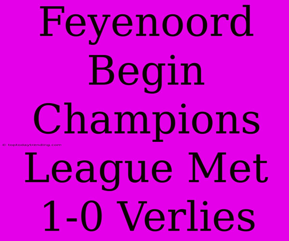 Feyenoord Begin Champions League Met 1-0 Verlies