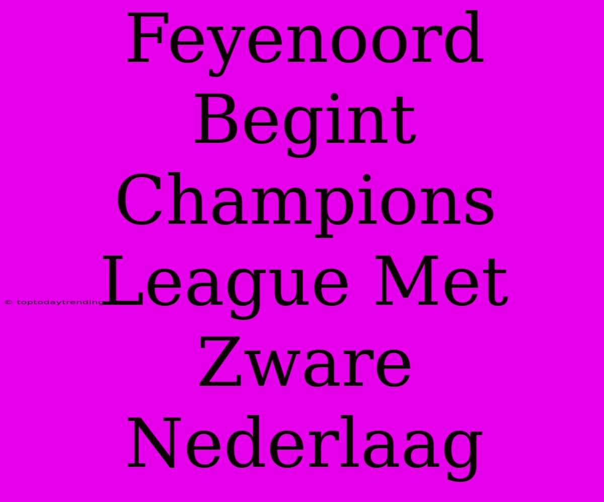 Feyenoord Begint Champions League Met Zware Nederlaag