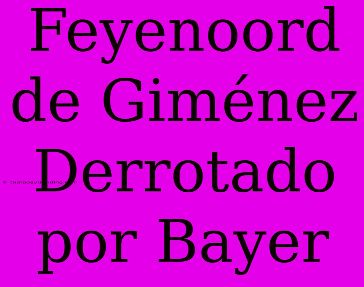 Feyenoord De Giménez Derrotado Por Bayer