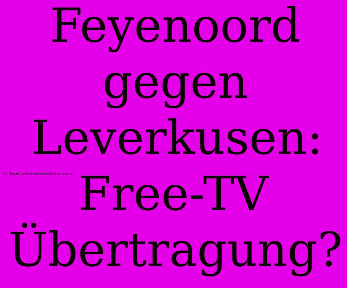 Feyenoord Gegen Leverkusen: Free-TV Übertragung?