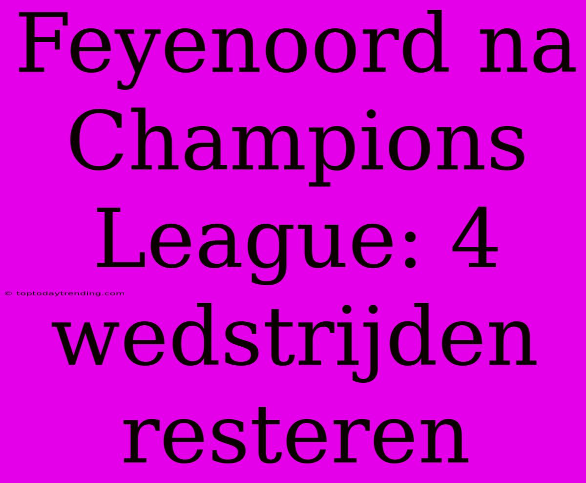 Feyenoord Na Champions League: 4 Wedstrijden Resteren