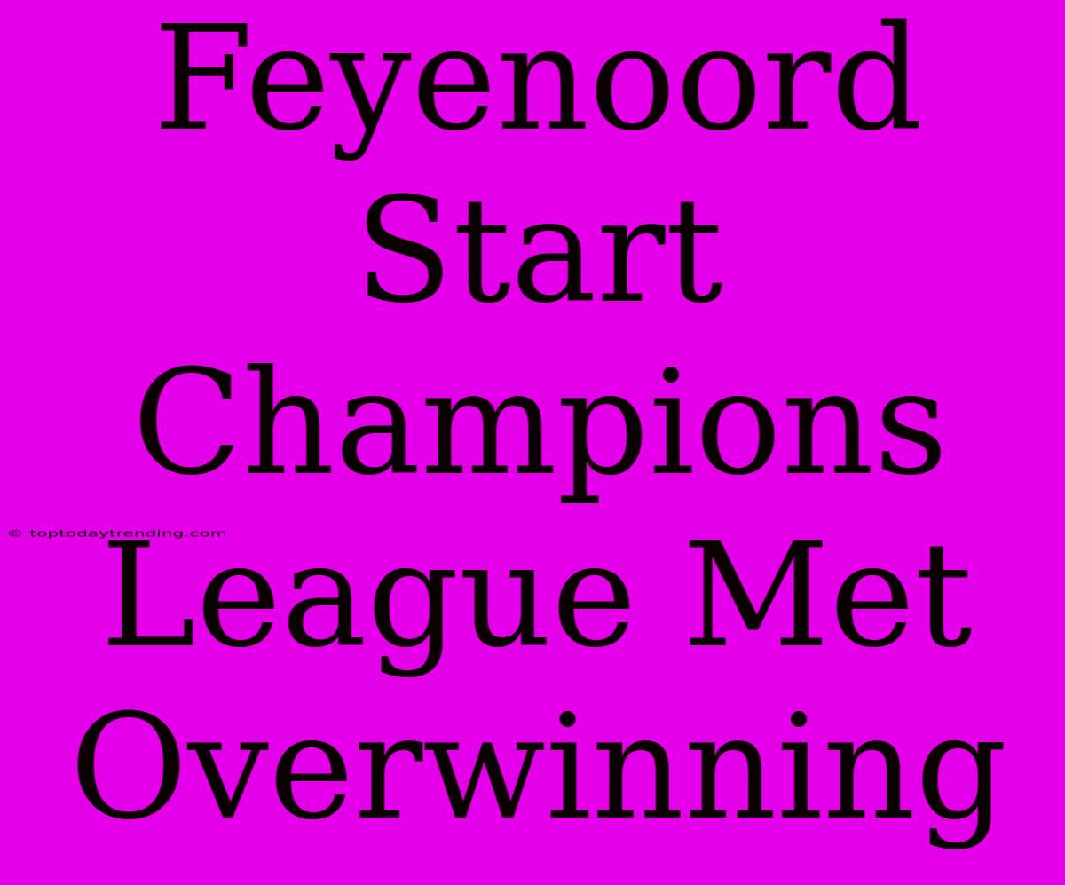 Feyenoord Start Champions League Met Overwinning