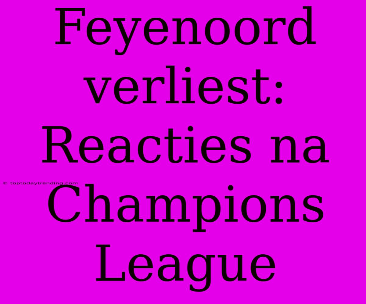 Feyenoord Verliest: Reacties Na Champions League