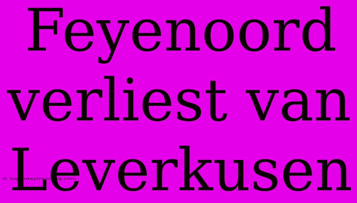 Feyenoord Verliest Van Leverkusen