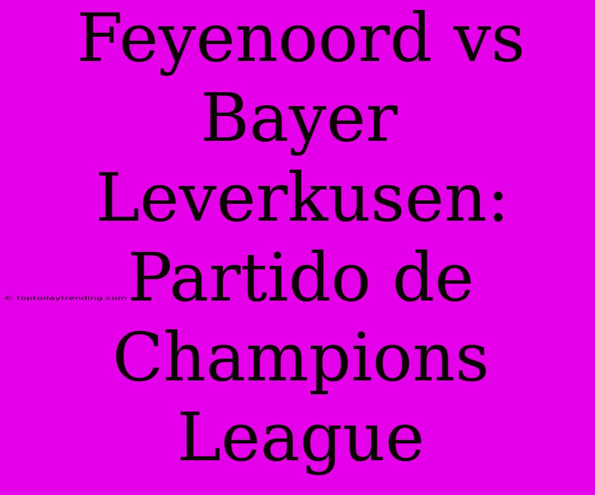 Feyenoord Vs Bayer Leverkusen: Partido De Champions League