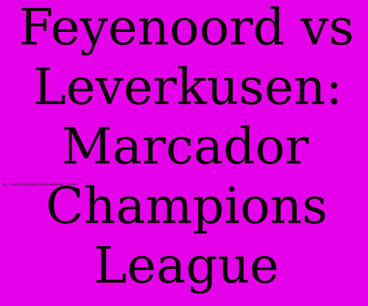 Feyenoord Vs Leverkusen: Marcador Champions League