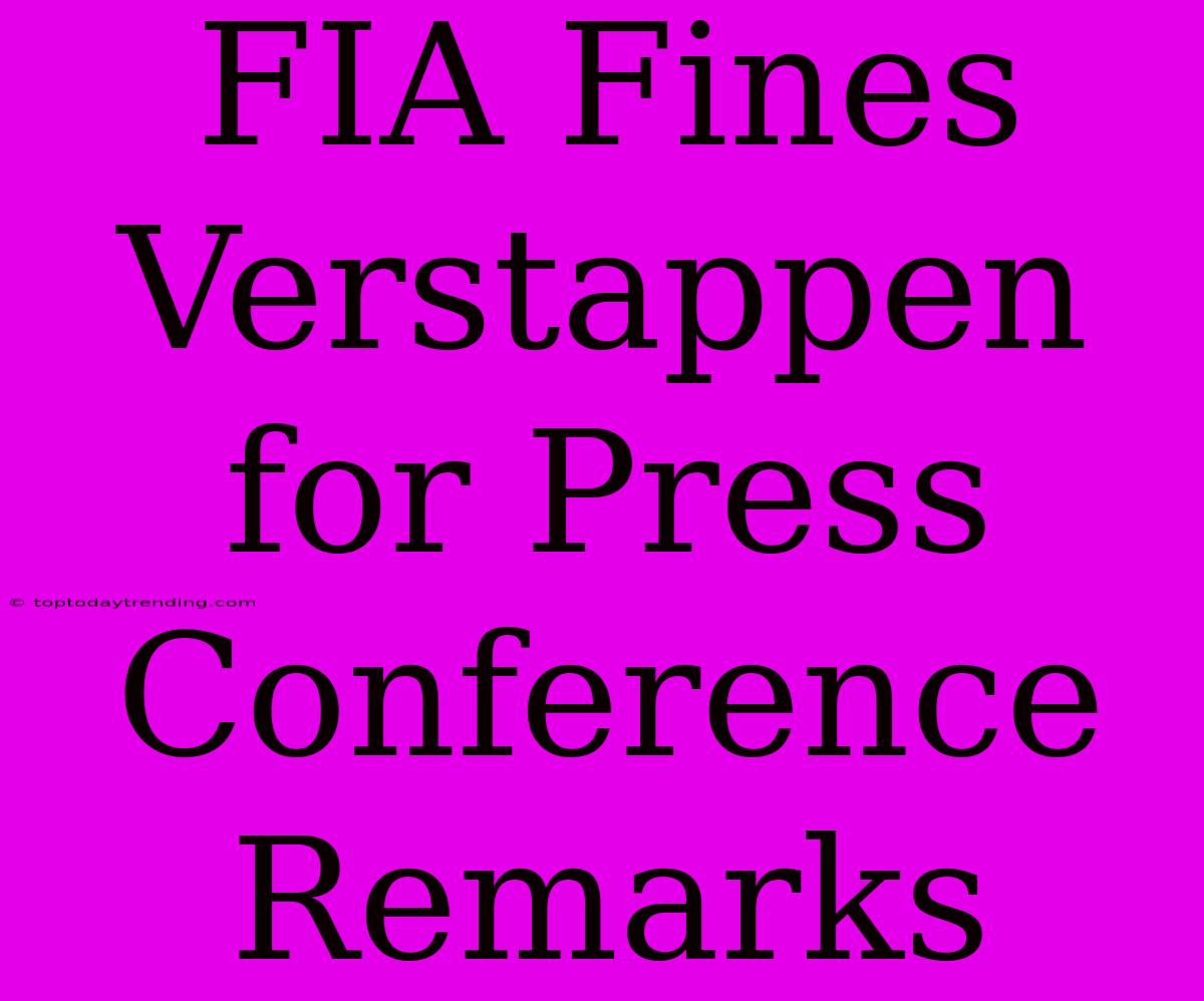 FIA Fines Verstappen For Press Conference Remarks