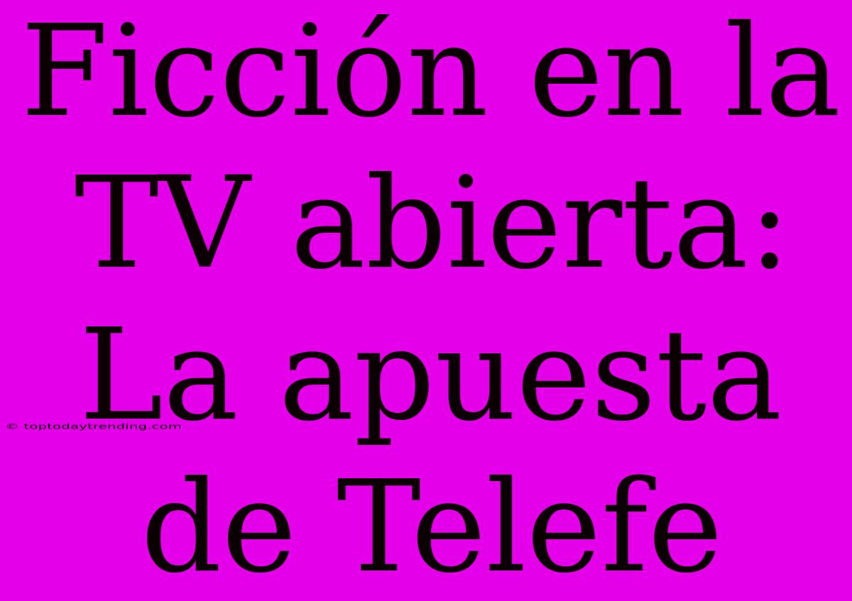 Ficción En La TV Abierta: La Apuesta De Telefe