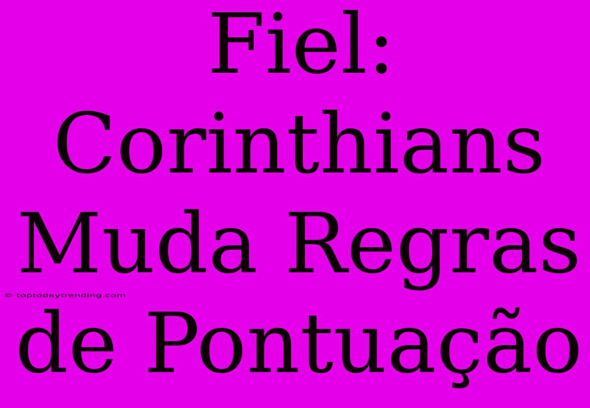 Fiel: Corinthians Muda Regras De Pontuação