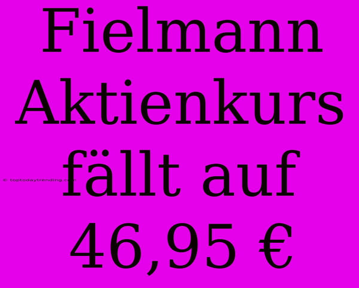 Fielmann Aktienkurs Fällt Auf 46,95 €