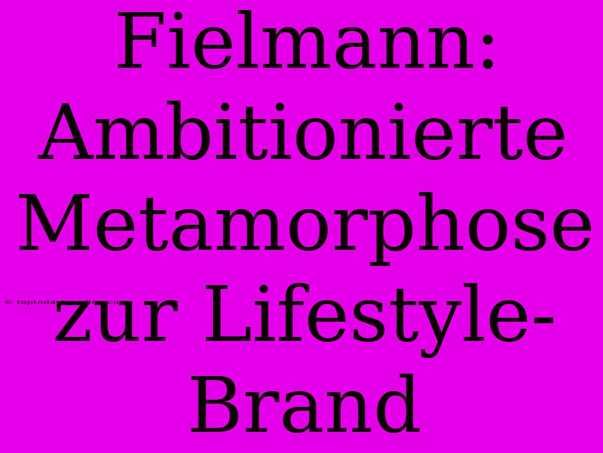 Fielmann: Ambitionierte Metamorphose Zur Lifestyle-Brand