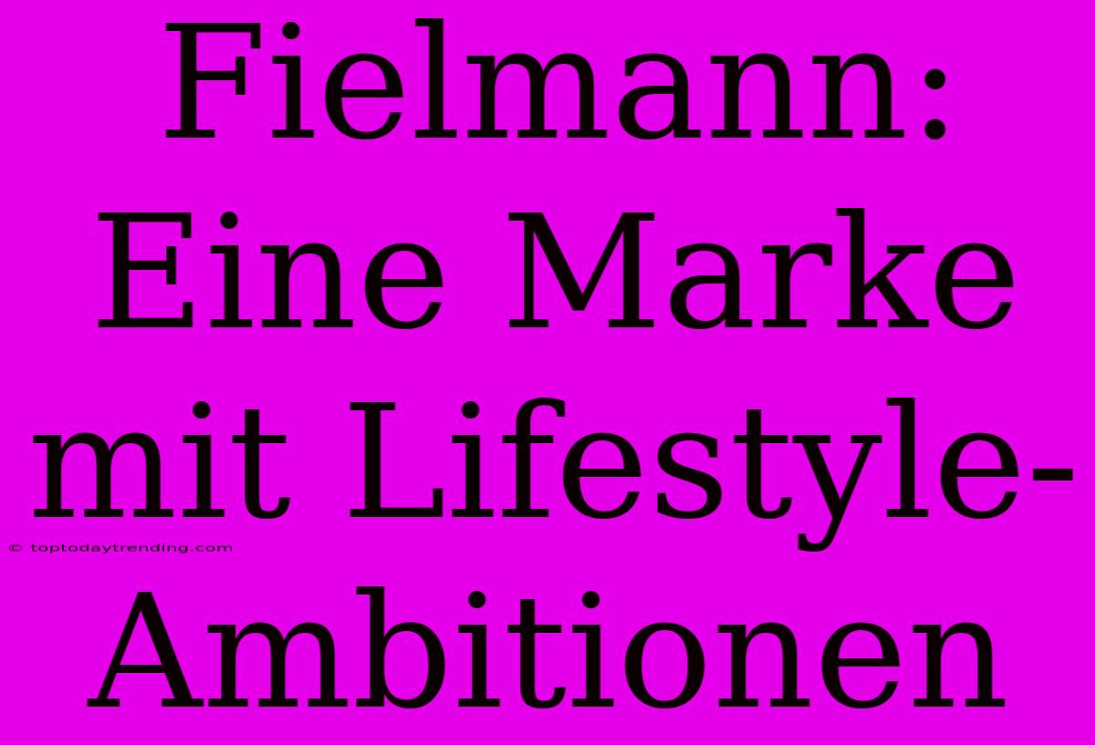 Fielmann: Eine Marke Mit Lifestyle-Ambitionen