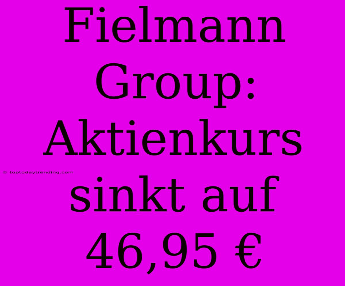 Fielmann Group: Aktienkurs Sinkt Auf 46,95 €