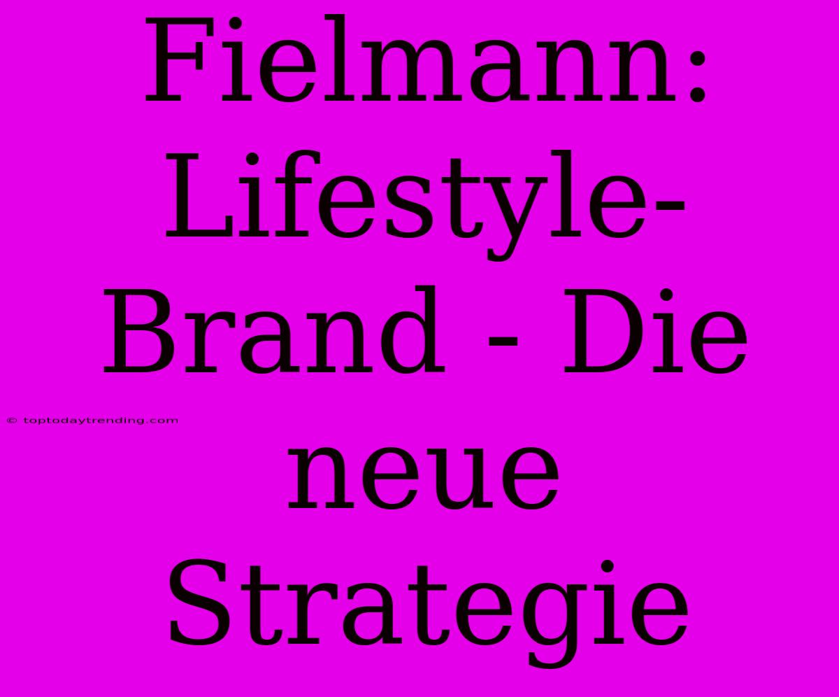 Fielmann: Lifestyle-Brand - Die Neue Strategie