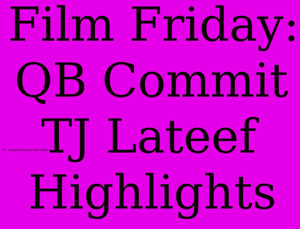 Film Friday: QB Commit TJ Lateef Highlights