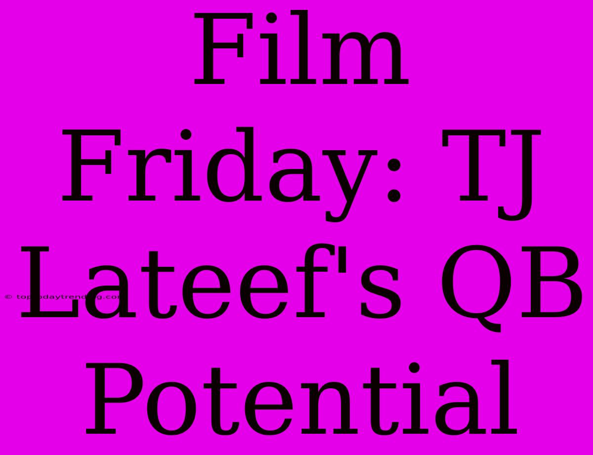 Film Friday: TJ Lateef's QB Potential