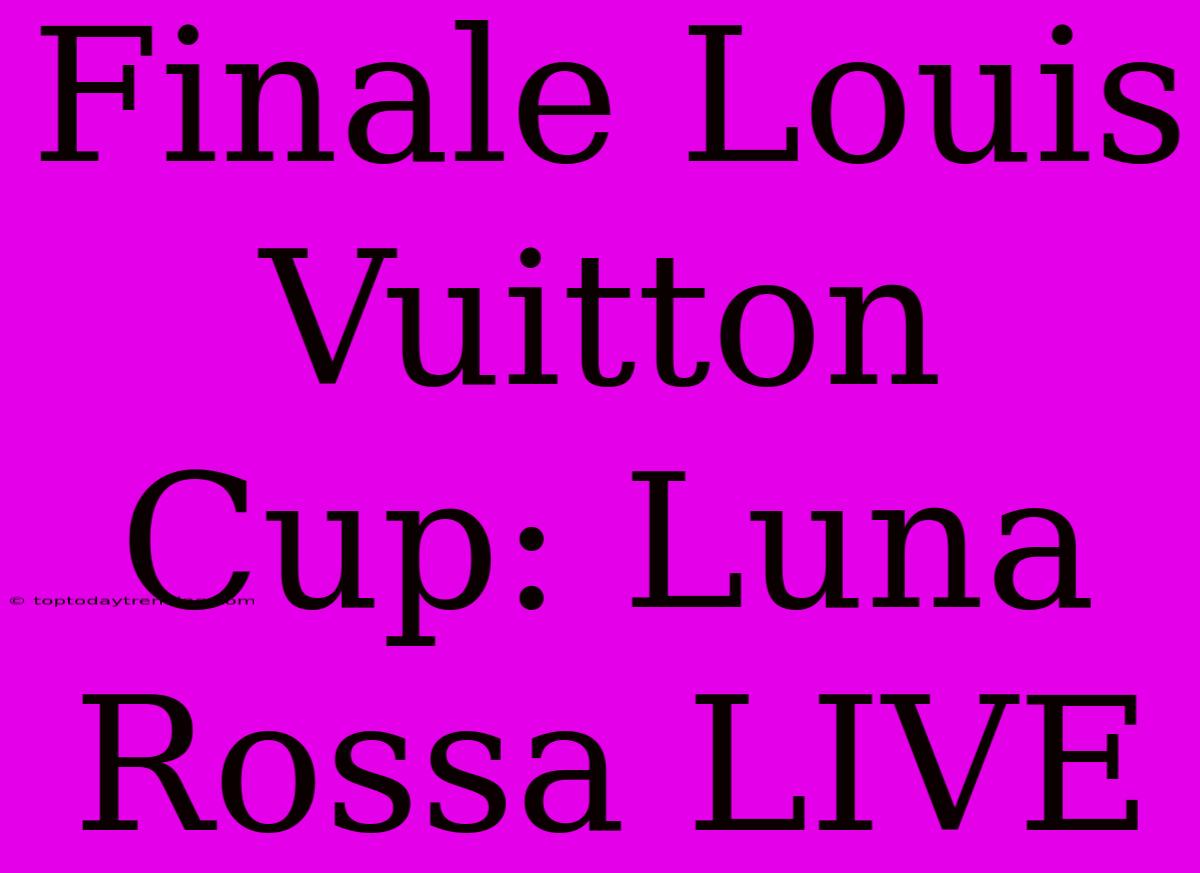 Finale Louis Vuitton Cup: Luna Rossa LIVE