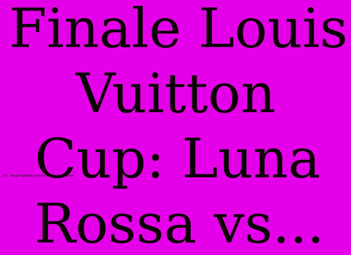 Finale Louis Vuitton Cup: Luna Rossa Vs...