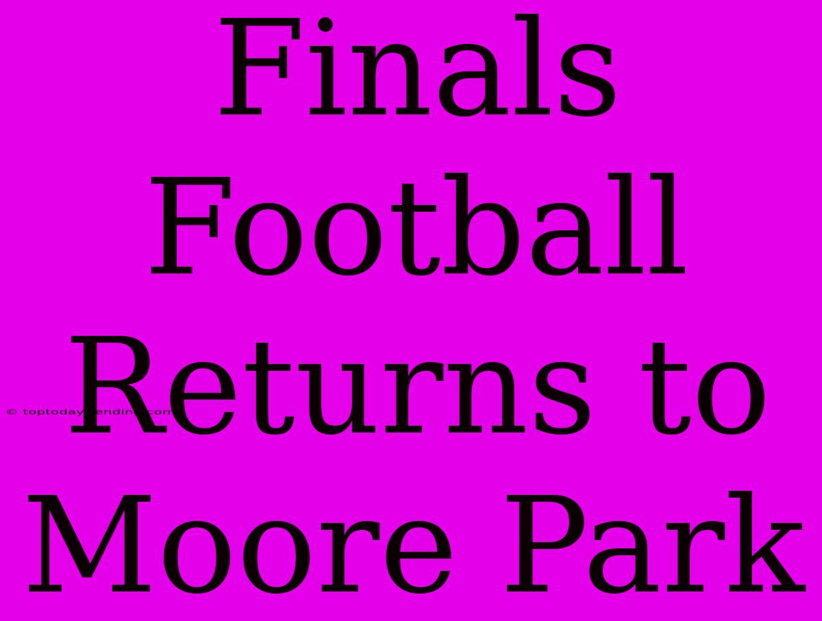 Finals Football Returns To Moore Park